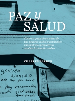 Hardcover Paz y Salud: Cómo un grupo de activistas de una pequeña ciudad y estudiantes universitarios propusieron cambiar la atención médica [Spanish] Book