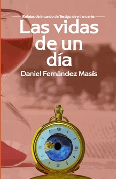 Paperback Las vidas de un día: Relatos del mundo de Testigo de mi muerte [Spanish] Book