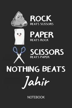 Nothing Beats Jahir - Notebook: Rock Paper Scissors Game Pun - Blank Ruled Kawaii Name Personalized & Customized Notebook Journal Boys & Men. Cute ... School Supplies, Birthday & Christmas Gift.