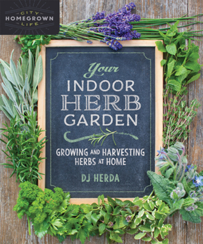 Paperback Your Indoor Herb Garden: Growing and Harvesting Herbs at Home Book