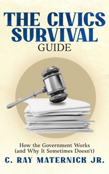 Hardcover The Civics Survival Guide: How the Government Works (and Why It Sometimes Doesn't) Book