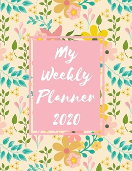 Paperback My Weekly Planner 2020: 2020 Year At A Glance Two Page Monthly Spreads Two Page Weekly Spreads with Horizontal View Pink and yellow flowers pe Book