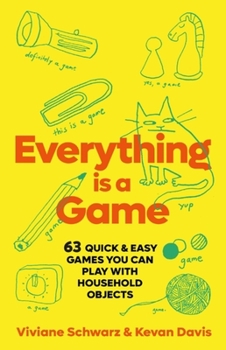 Hardcover Everything Is a Game: 97 Quick & Easy Games You Can Play with Household Objects Book