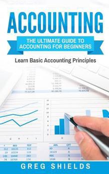 Paperback Accounting: The Ultimate Guide to Accounting for Beginners - Learn the Basic Accounting Principles Book
