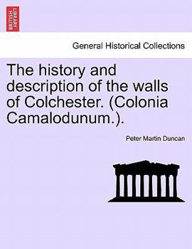 Paperback The History and Description of the Walls of Colchester. (Colonia Camalodunum.). Book