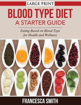 Paperback Blood Type Diet: A Starter Guide LARGE PRINT: Eating Based on Blood Type for Health and Wellness Book