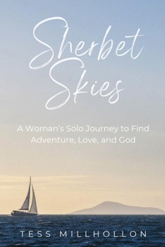 Sherbet Skies: A Woman's Solo Journey to Find Adventure, Love, and God