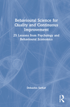 Hardcover Behavioural Science for Quality and Continuous Improvement: 25 Lessons from Psychology and Behavioural Economics Book