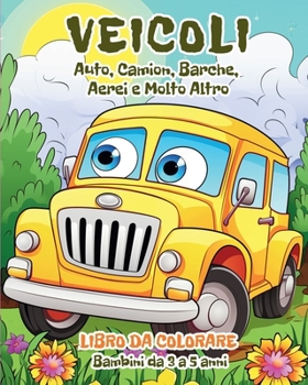 Paperback Veicoli - Libro da Colorare per Bambini da 3 a 5 anni: Auto, Camion, Barche, Aerei e Molto Altro [Italian] Book