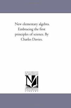 Paperback New Elementary Algebra. Embracing the First Principles of Science. by Charles Davies. Book