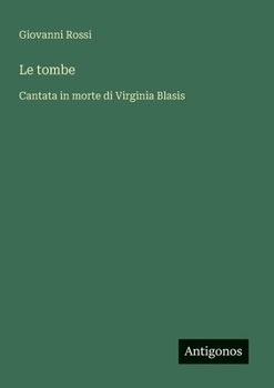 Paperback Le tombe: Cantata in morte di Virginia Blasis [Italian] Book