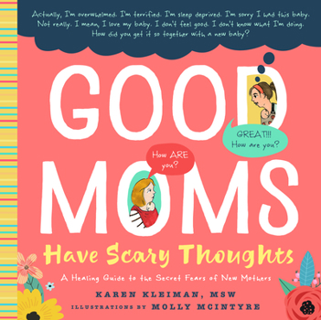 Hardcover Good Moms Have Scary Thoughts: A Healing Guide to the Secret Fears of New Mothers Book