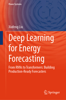 Hardcover Deep Learning for Energy Forecasting: From RNNs to Transformers: Building Production-Ready Forecasters (Power Systems) Book