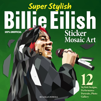 Super Stylish Billie Eilish Sticker Mosaic Art: 12 Stylish Designs, Performance Portraits, Photo Gallery (Design Originals) For Fans of All Ages