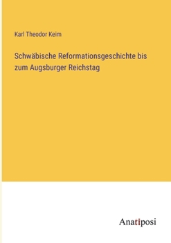 Paperback Schwäbische Reformationsgeschichte bis zum Augsburger Reichstag [German] Book