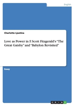 Love as Power in F. Scott Fitzgerald's "The Great Gatsby" and "Babylon Revisited"