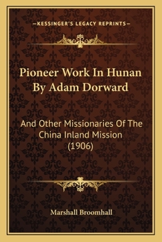 Paperback Pioneer Work In Hunan By Adam Dorward: And Other Missionaries Of The China Inland Mission (1906) Book