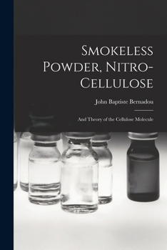 Paperback Smokeless Powder, Nitro-Cellulose: And Theory of the Cellulose Molecule Book