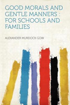 Paperback Good Morals and Gentle Manners: For Schools and Families Book
