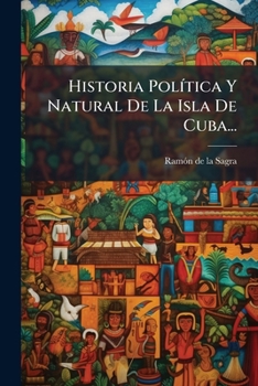 Historia Politica Y Natural De La Isla De Cuba (1855)