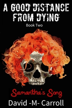 A Good Distance from Dying, Book Two : Samantha's Song