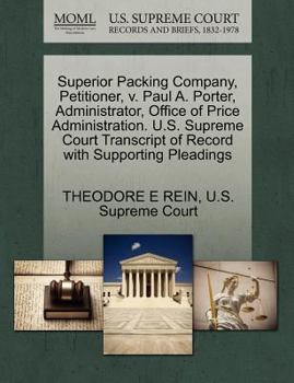 Paperback Superior Packing Company, Petitioner, V. Paul A. Porter, Administrator, Office of Price Administration. U.S. Supreme Court Transcript of Record with S Book