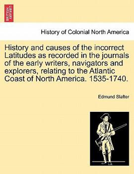 Paperback History and Causes of the Incorrect Latitudes as Recorded in the Journals of the Early Writers, Navigators and Explorers, Relating to the Atlantic Coa Book