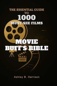 Movie Buff’s Bible: The Essential Guide to 1000 Must-See Films