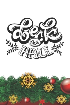Deck the Hall Notebook: Christmas Gifts - Blank Deck the Hall Notebook / Journal Gift ( 6 x 9 - 110 blank pages )