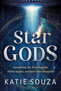 Paperback Star Gods: Unmasking the Alien Agenda, Fallen Angels, and End-Time Deception Book