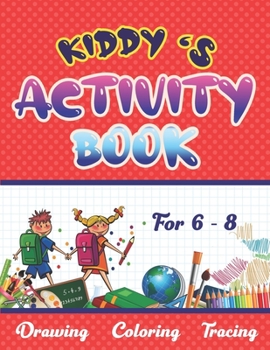 Paperback Kiddy's Activity Book: Activity Book For 6 - 8 Years Who Love Drawing, Coloring & Tracing Book