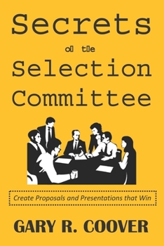 Paperback Secrets of the Selection Committee: Create Proposals and Presentations that Win Book