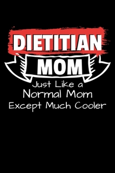 Paperback Dietitian Mom Just Like A Normal Mom Except Much Cooler: Registered Dietitian Gifts For Women - Blank Lined Journal Book