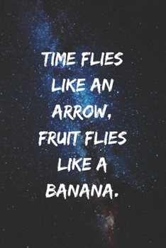 Time flies like an arrow. fruit flies like a banana.: Positive Notebook, Journal, Diary, Perfect For Gift  (110 Pages, Blank, 6x9)