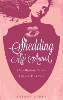 Paperback Shedding My Armor: How Beating Cancer Opened My Heart Book