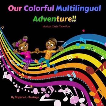 Paperback Our Colorful Multilingual Adventure: Musical Circle Time Fun Book