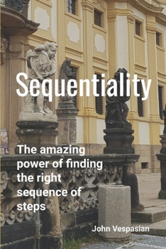 Paperback Sequentiality: The amazing power of finding the right sequence of steps Book