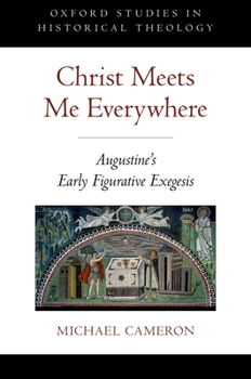Hardcover Christ Meets Me Everywhere Osht C: Augustine's Early Figurative Exegesis Book