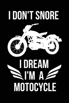 Paperback I Don't Snore I Dream I'm A Motorcycle: Funny Motorbike Gifts for Men - Lined Journal Notebook - Great Present Idea for Birthday Christmas Father's Da Book