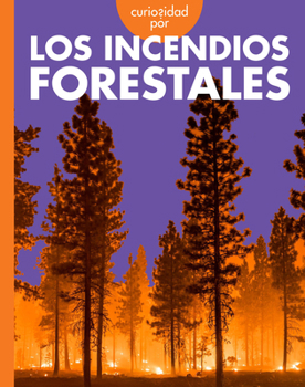 Curiosidad por los incendios forestales (Curiosidad por el clima extremo) (Spanish Edition)