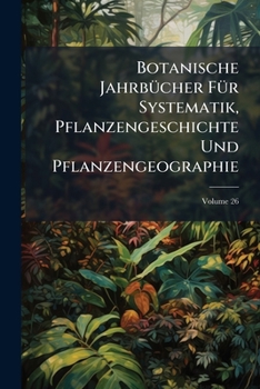 Paperback Botanische Jahrbücher Für Systematik, Pflanzengeschichte Und Pflanzengeographie; Volume 26 Book