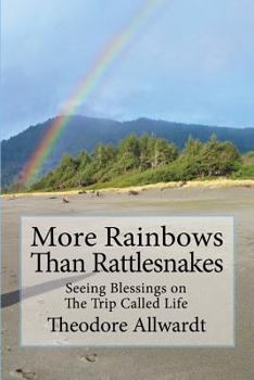 Paperback More Rainbows Than Rattlesnakes: Seeing Blessings on The Trip Called Life Book