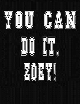 Paperback You Can Do It, Zoey!: College Ruled Notebook Journal for Zoey Book