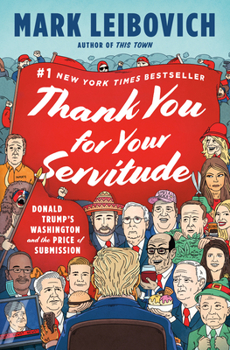 Hardcover Thank You for Your Servitude: Donald Trump's Washington and the Price of Submission Book