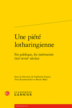 Paperback Une Piete Lotharingienne: Foi Publique, Foi Interiorisee (Xiie-Xviiie Siecles) [French] Book