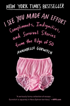 Paperback I See You Made an Effort: Compliments, Indignities, and Survival Stories from the Edge of 50 Book