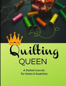 Paperback Quilting Queen: A Journal for Archiving Fabric Swatches, Writing Notes, and Sketching Designs During Your Quilting Journey Book