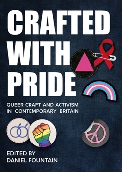 Paperback Crafted with Pride: Queer Craft and Activism in Contemporary Britain Book