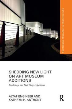 Paperback Shedding New Light on Art Museum Additions: Front Stage and Back Stage Experiences Book