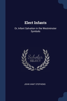 Paperback Elect Infants: Or, Infant Salvation in the Westminster Symbols Book
